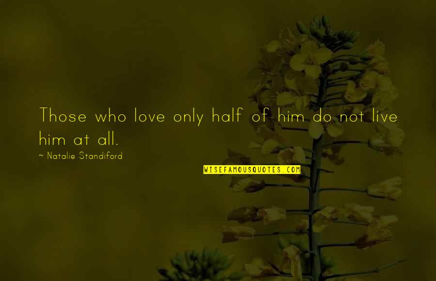 Standiford Quotes By Natalie Standiford: Those who love only half of him do