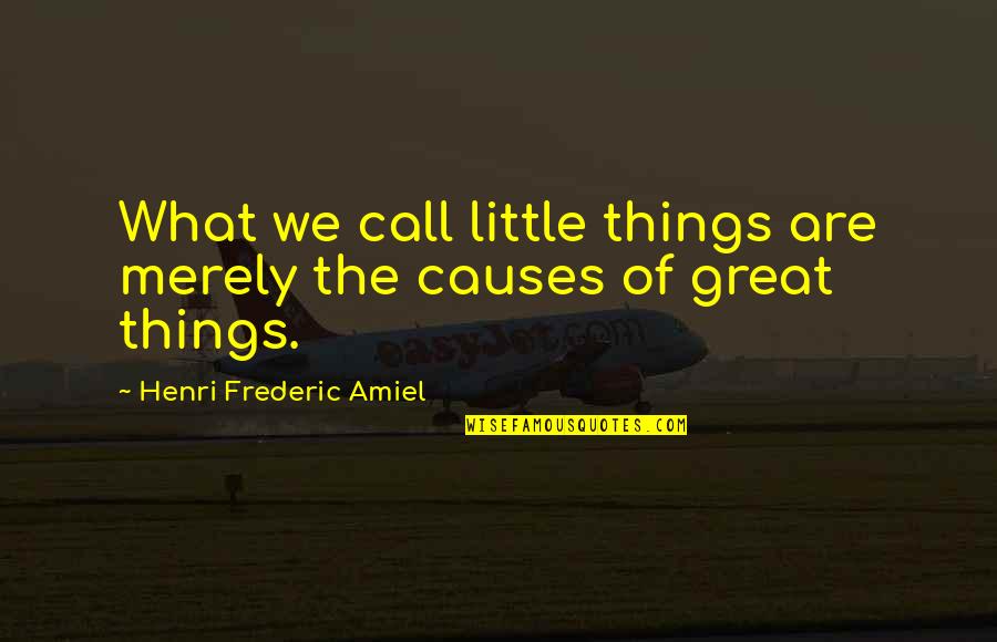Standing Above Quotes By Henri Frederic Amiel: What we call little things are merely the