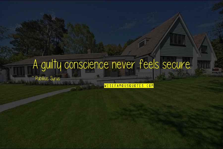 Standing Alone Images And Quotes By Publilius Syrus: A guilty conscience never feels secure.