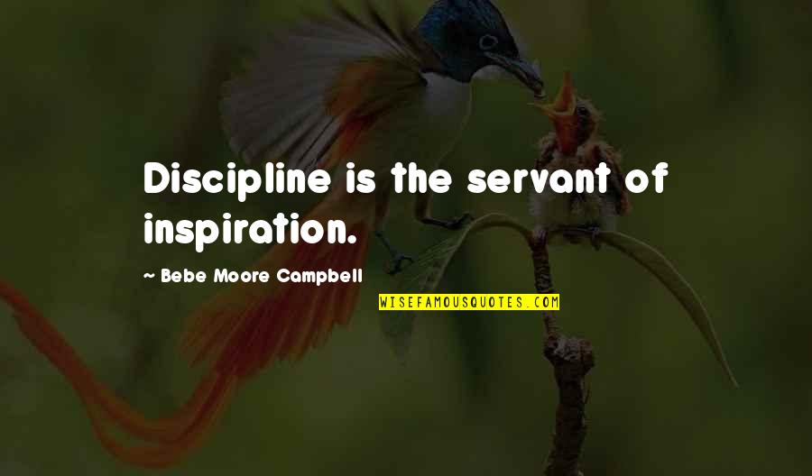 Standing Alone Pic Quotes By Bebe Moore Campbell: Discipline is the servant of inspiration.