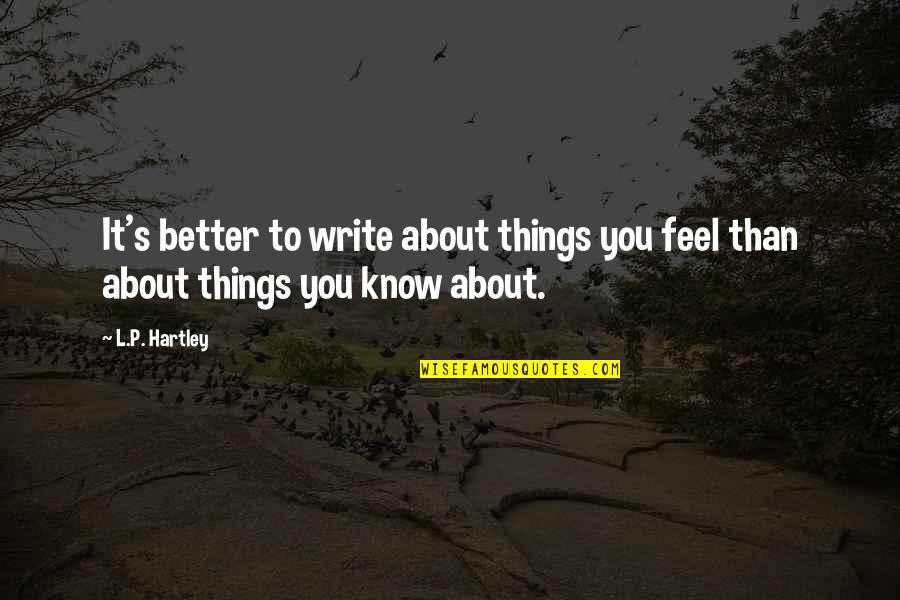 Standing Alone Pic Quotes By L.P. Hartley: It's better to write about things you feel