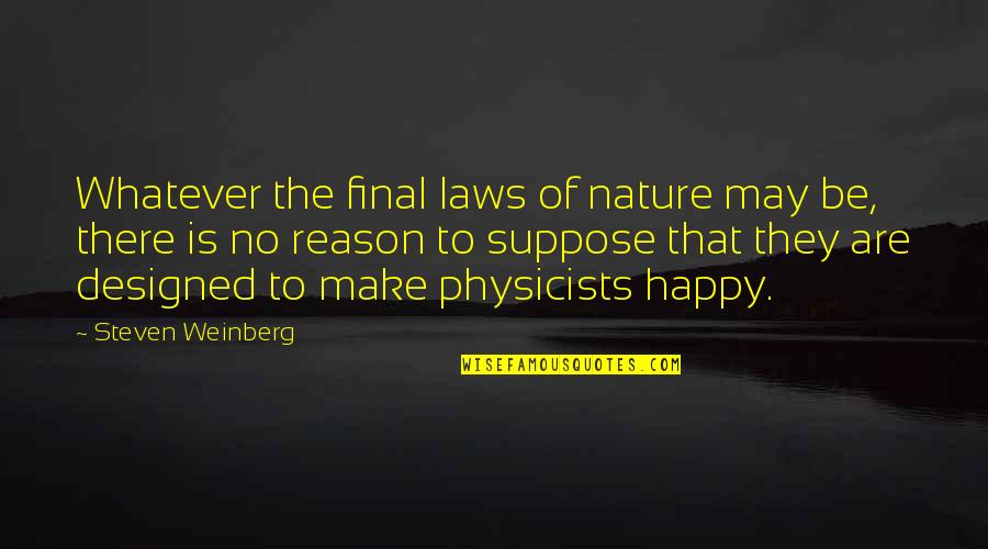 Standing Alone Pic Quotes By Steven Weinberg: Whatever the final laws of nature may be,