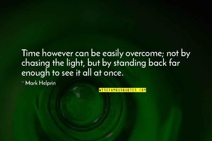 Standing Back Up Quotes By Mark Helprin: Time however can be easily overcome; not by