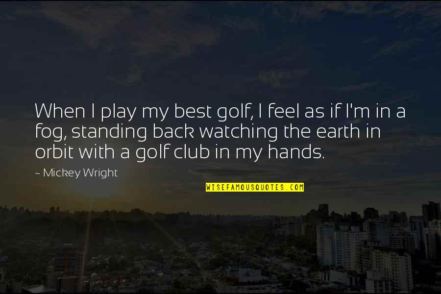 Standing Back Up Quotes By Mickey Wright: When I play my best golf, I feel