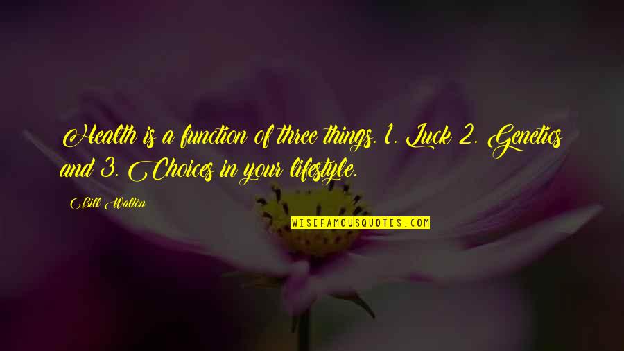 Standing Before God Quotes By Bill Walton: Health is a function of three things. 1.