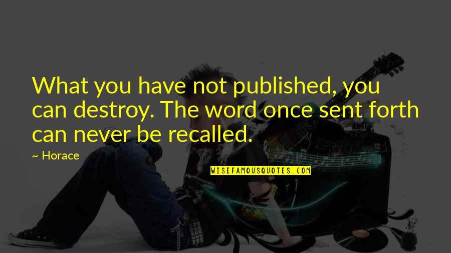 Standing Before God Quotes By Horace: What you have not published, you can destroy.