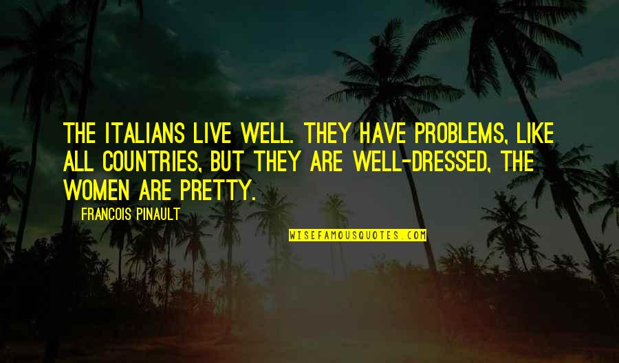Standing Behind Your Family Quotes By Francois Pinault: The Italians live well. They have problems, like
