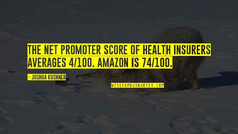 Standing Beside Your Man Quotes By Joshua Kushner: The net promoter score of health insurers averages