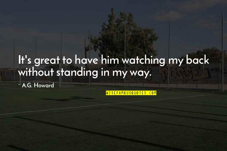Standing By Him Quotes By A.G. Howard: It's great to have him watching my back