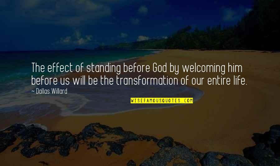 Standing By Him Quotes By Dallas Willard: The effect of standing before God by welcoming