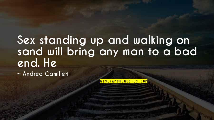Standing By My Man Quotes By Andrea Camilleri: Sex standing up and walking on sand will