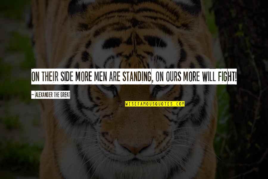 Standing By My Side Quotes By Alexander The Great: On their side more men are standing, on