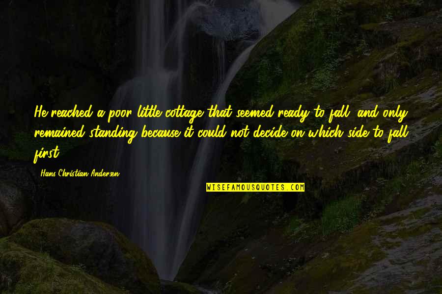 Standing By My Side Quotes By Hans Christian Andersen: He reached a poor little cottage that seemed