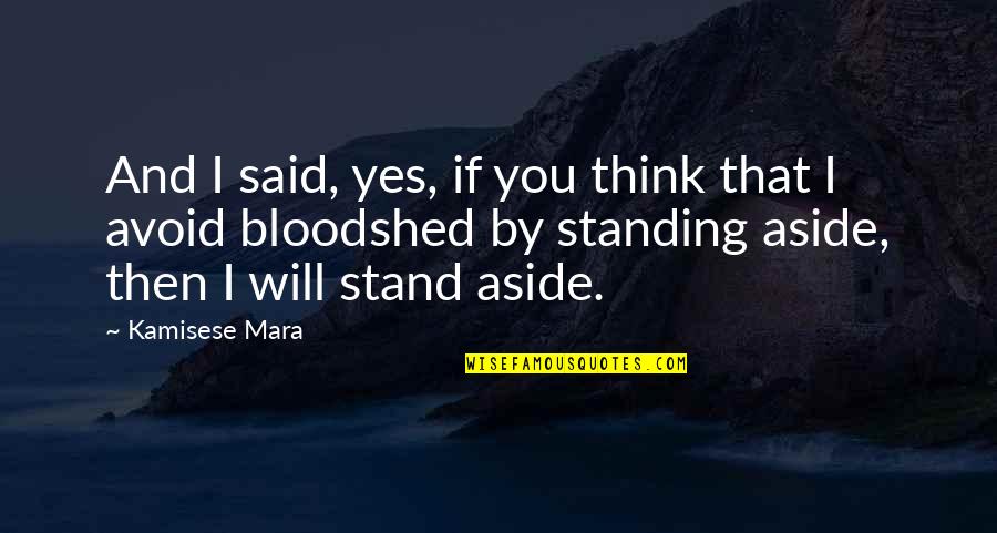 Standing By Quotes By Kamisese Mara: And I said, yes, if you think that