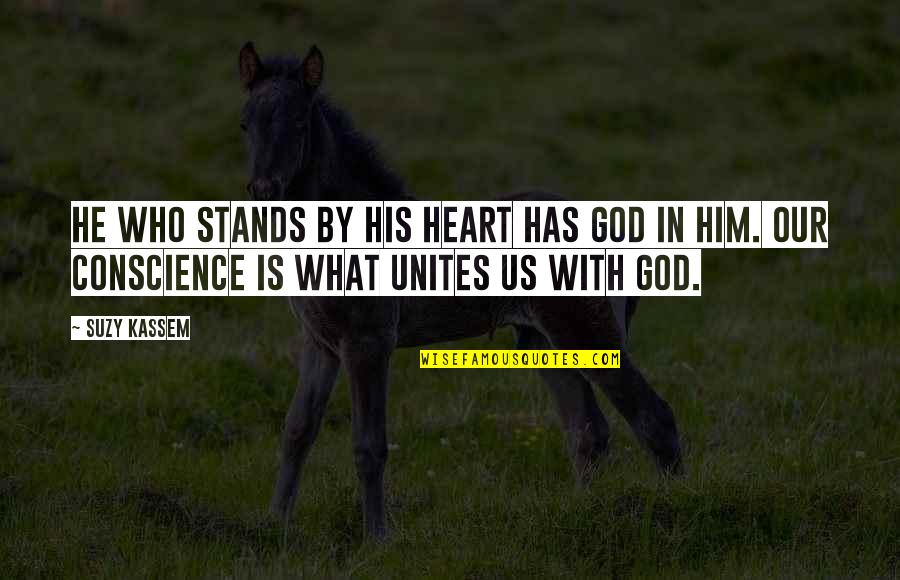 Standing By Quotes By Suzy Kassem: He who stands by his heart has God