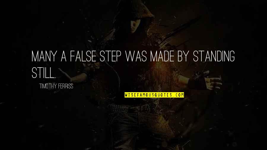Standing By Quotes By Timothy Ferriss: Many a false step was made by standing