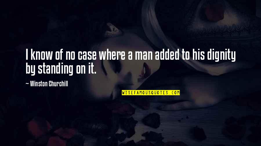 Standing By Quotes By Winston Churchill: I know of no case where a man