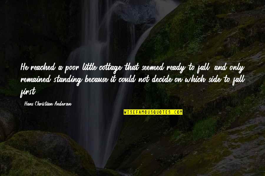 Standing By Side Quotes By Hans Christian Andersen: He reached a poor little cottage that seemed