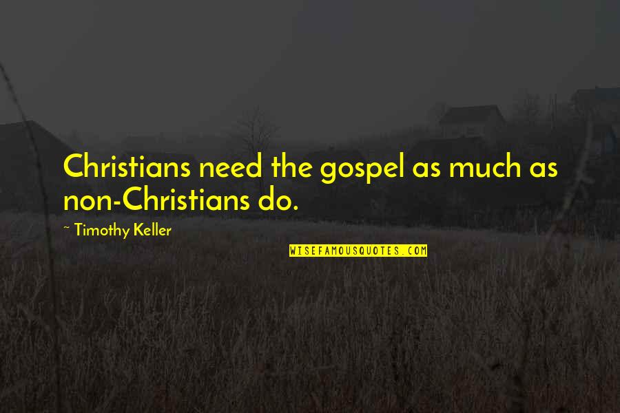 Standing By Side Quotes By Timothy Keller: Christians need the gospel as much as non-Christians