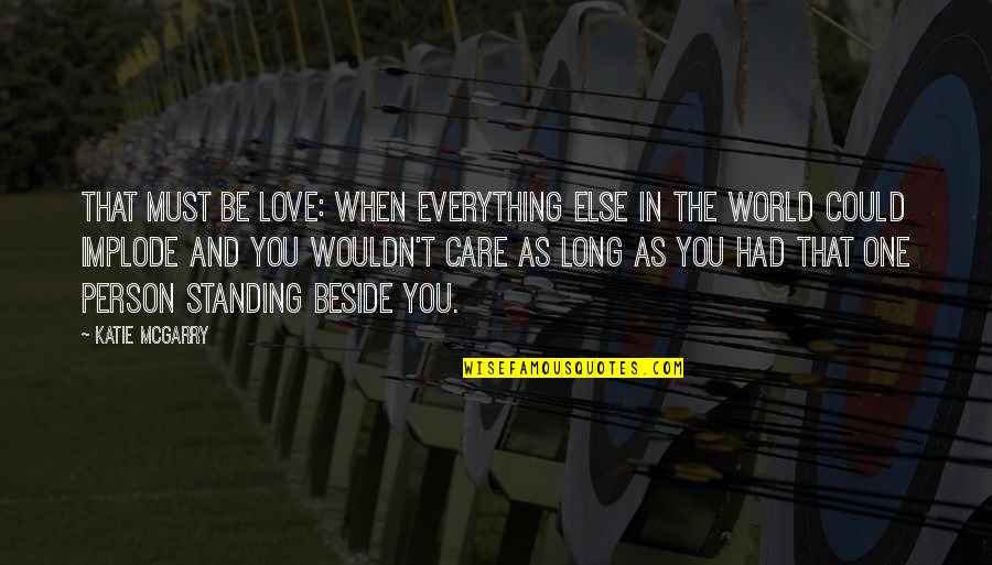 Standing By The One You Love Quotes By Katie McGarry: That must be love: when everything else in