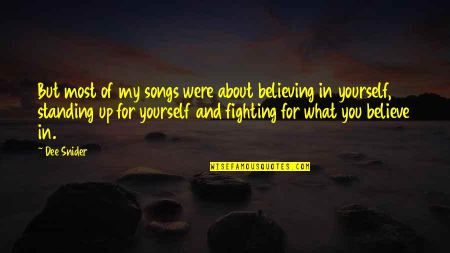 Standing By What You Believe Quotes By Dee Snider: But most of my songs were about believing Standing By What You Believe Quotes By Dee Snider: But most of my songs were about believing