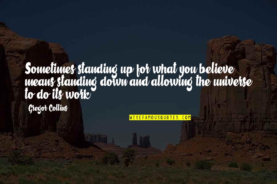 Standing By What You Believe Quotes By Gregor Collins: Sometimes standing up for what you believe means