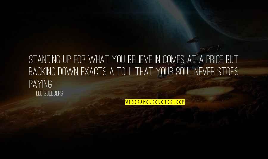 Standing By What You Believe Quotes By Lee Goldberg: Standing up for what you believe in comes Standing By What You Believe Quotes By Lee Goldberg: Standing up for what you believe in comes