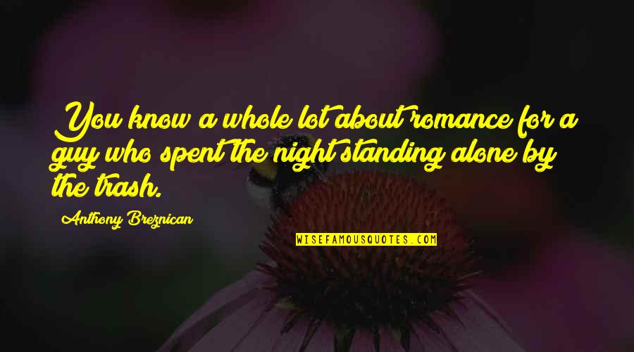 Standing By You Quotes By Anthony Breznican: You know a whole lot about romance for