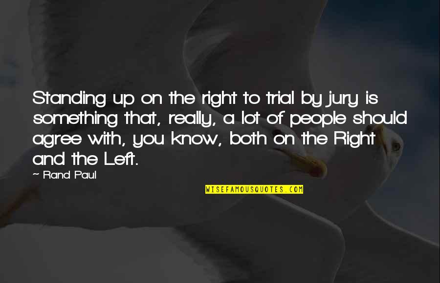 Standing By You Quotes By Rand Paul: Standing up on the right to trial by