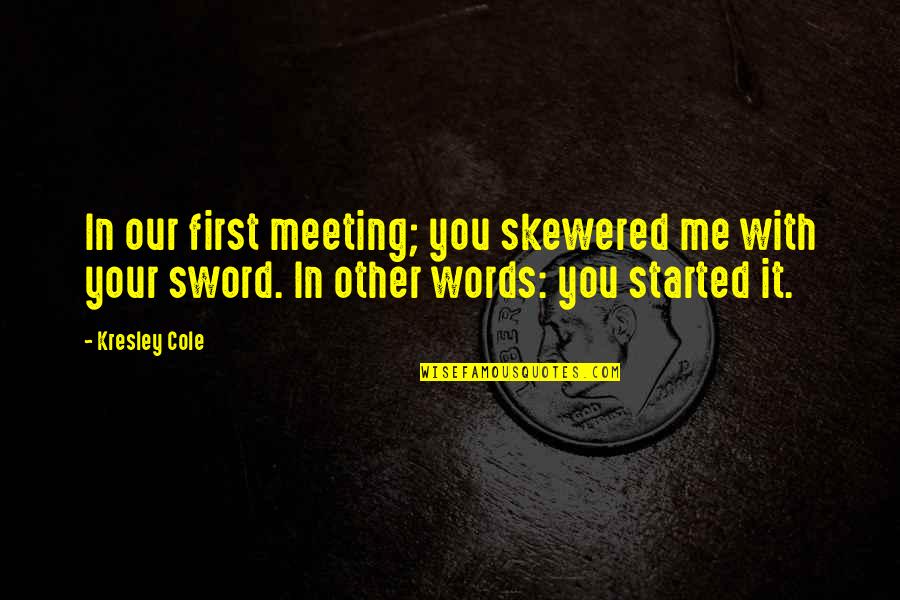 Standing Firm In Faith Quotes By Kresley Cole: In our first meeting; you skewered me with