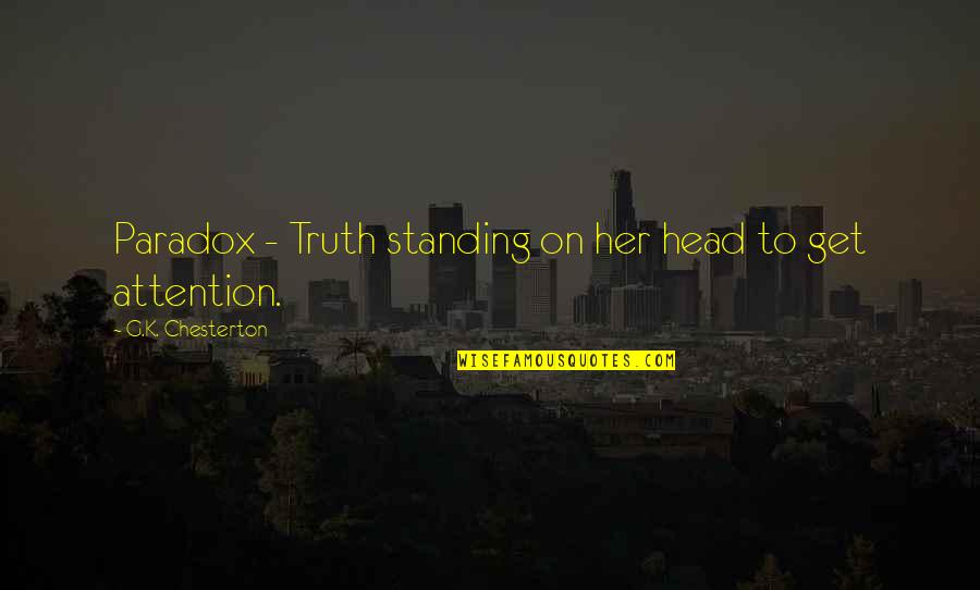 Standing For Truth Quotes By G.K. Chesterton: Paradox - Truth standing on her head to