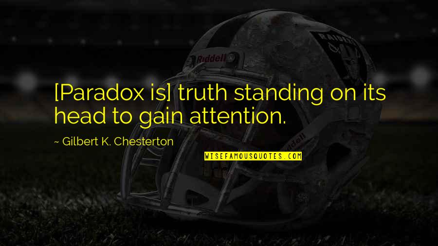 Standing For Truth Quotes By Gilbert K. Chesterton: [Paradox is] truth standing on its head to