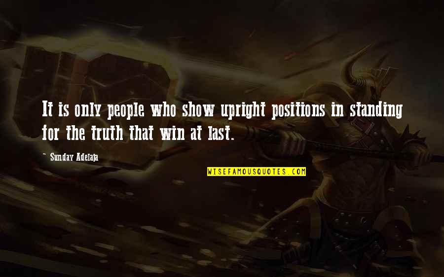 Standing For Truth Quotes By Sunday Adelaja: It is only people who show upright positions