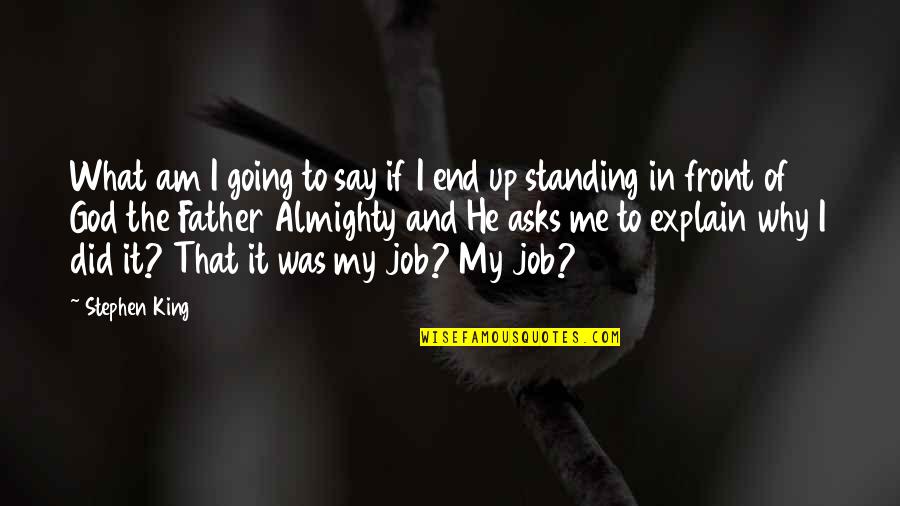 Standing In Faith Quotes By Stephen King: What am I going to say if I