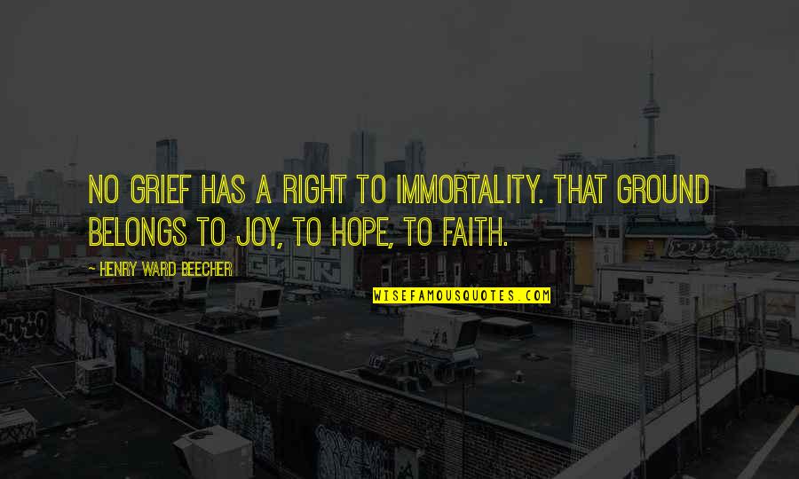 Standing In Someone Else's Shoes Quotes By Henry Ward Beecher: No grief has a right to immortality. That Standing In Someone Else's Shoes Quotes By Henry Ward Beecher: No grief has a right to immortality. That