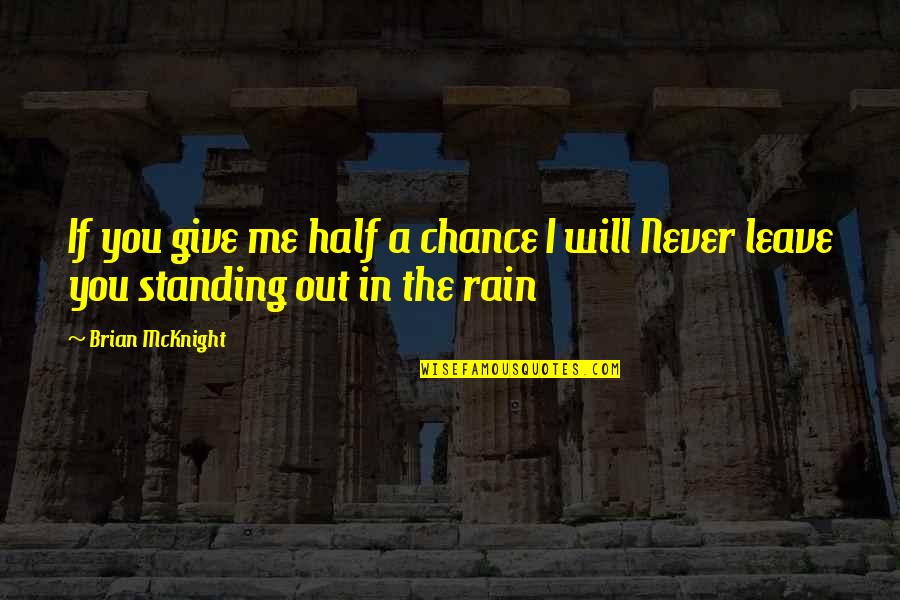 Standing In The Rain Quotes By Brian McKnight: If you give me half a chance I