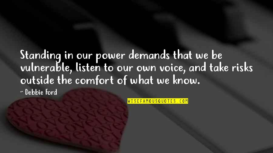 Standing In Your Power Quotes By Debbie Ford: Standing in our power demands that we be Standing In Your Power Quotes By Debbie Ford: Standing in our power demands that we be