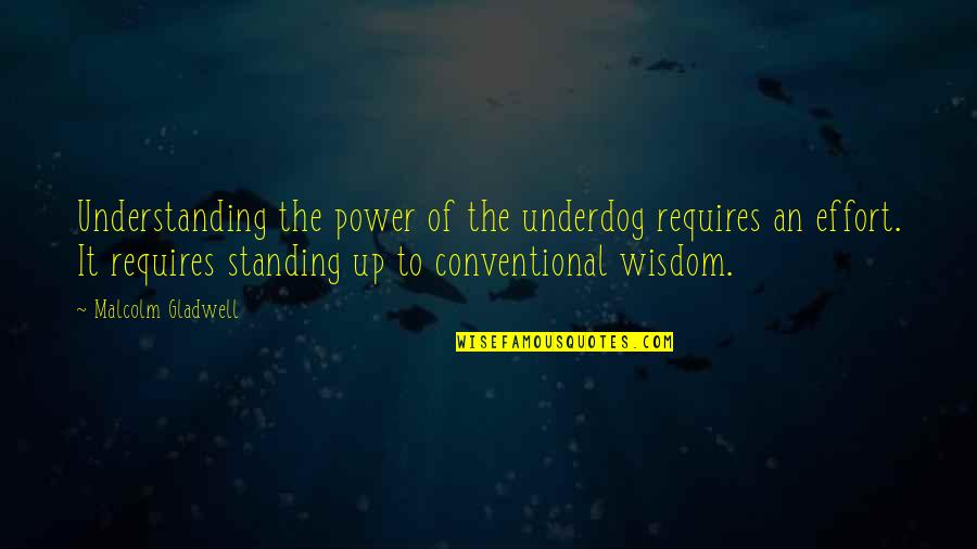 Standing In Your Power Quotes By Malcolm Gladwell: Understanding the power of the underdog requires an