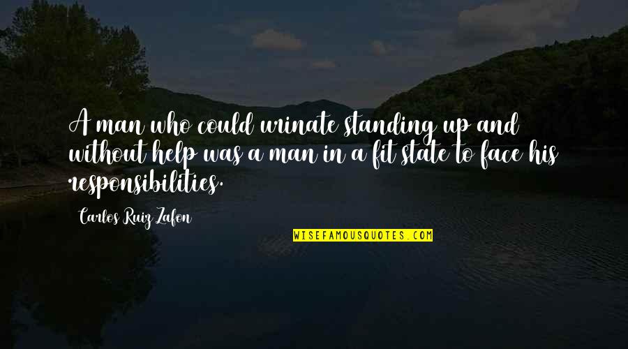 Standing Man Quotes By Carlos Ruiz Zafon: A man who could urinate standing up and Standing Man Quotes By Carlos Ruiz Zafon: A man who could urinate standing up and