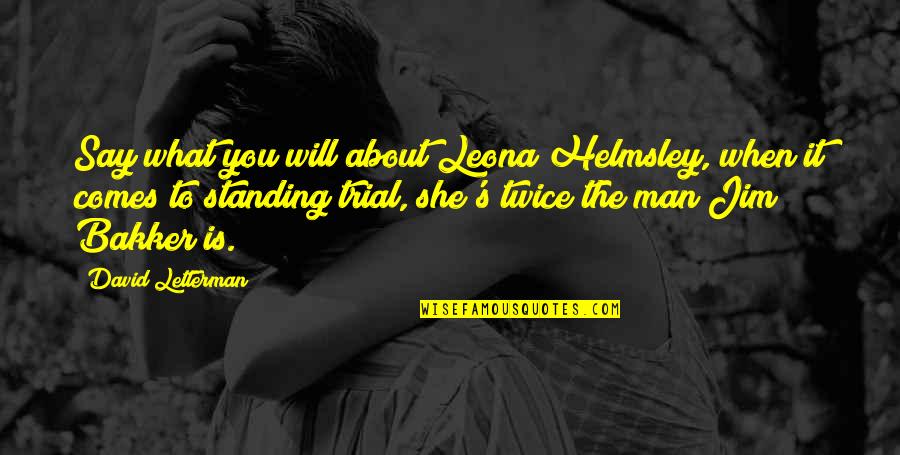 Standing Man Quotes By David Letterman: Say what you will about Leona Helmsley, when Standing Man Quotes By David Letterman: Say what you will about Leona Helmsley, when