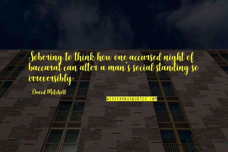 Standing Man Quotes By David Mitchell: Sobering to think how one accursed night of Standing Man Quotes By David Mitchell: Sobering to think how one accursed night of
