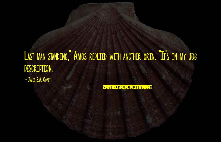 Standing Man Quotes By James S.A. Corey: Last man standing," Amos replied with another grin.