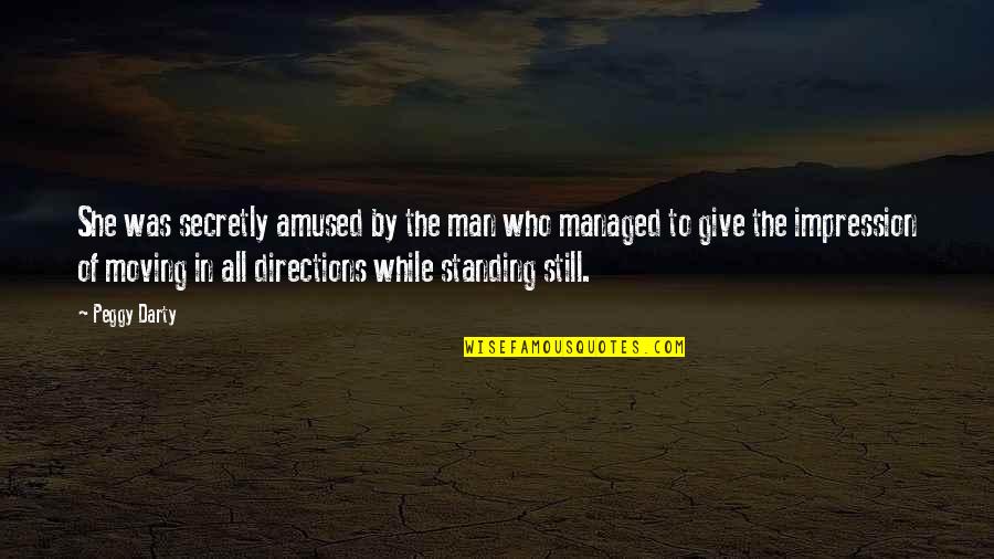 Standing Man Quotes By Peggy Darty: She was secretly amused by the man who Standing Man Quotes By Peggy Darty: She was secretly amused by the man who