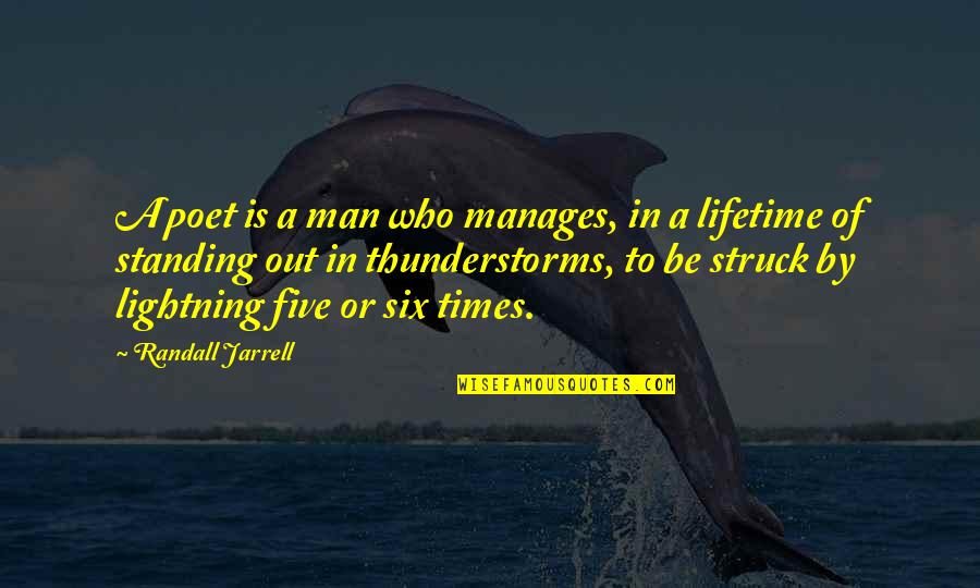 Standing Man Quotes By Randall Jarrell: A poet is a man who manages, in Standing Man Quotes By Randall Jarrell: A poet is a man who manages, in
