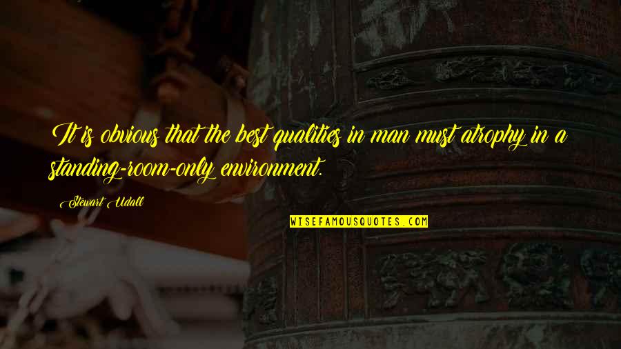 Standing Man Quotes By Stewart Udall: It is obvious that the best qualities in Standing Man Quotes By Stewart Udall: It is obvious that the best qualities in