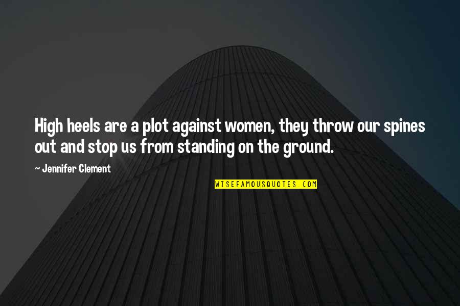 Standing My Ground Quotes By Jennifer Clement: High heels are a plot against women, they