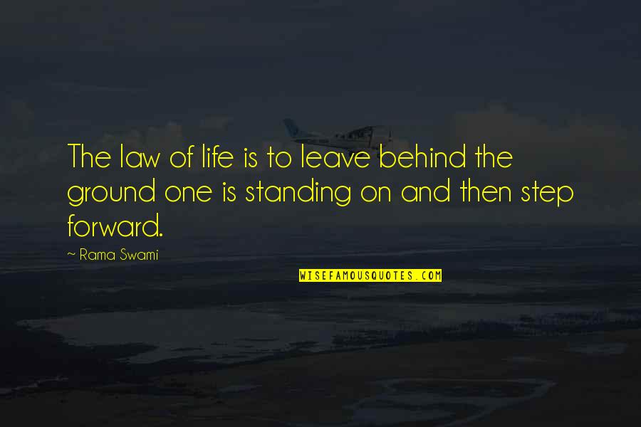 Standing My Ground Quotes By Rama Swami: The law of life is to leave behind