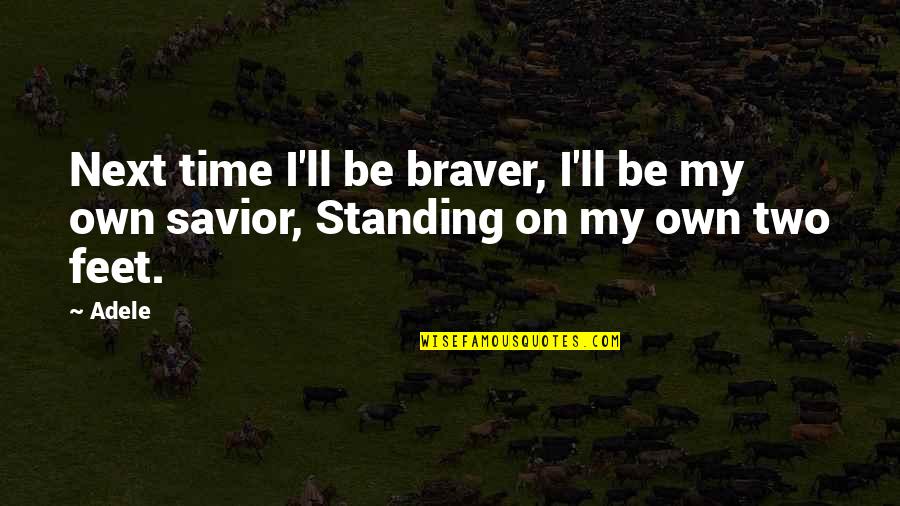 Standing Next To You Quotes By Adele: Next time I'll be braver, I'll be my