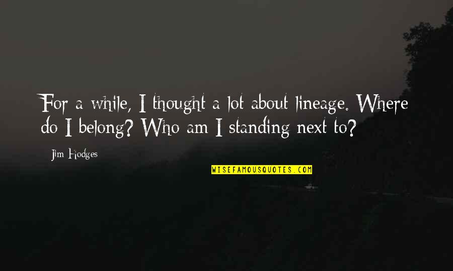 Standing Next To You Quotes By Jim Hodges: For a while, I thought a lot about