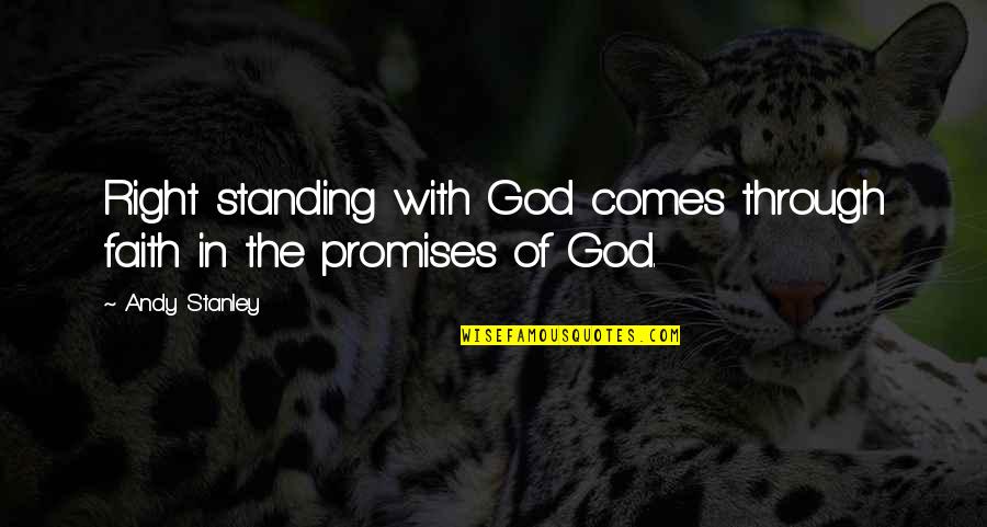 Standing On Faith Quotes By Andy Stanley: Right standing with God comes through faith in